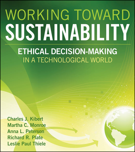 Working Toward Sustainability; Ethical Decision-Making in a Technological World (Hardback) 9780470539729