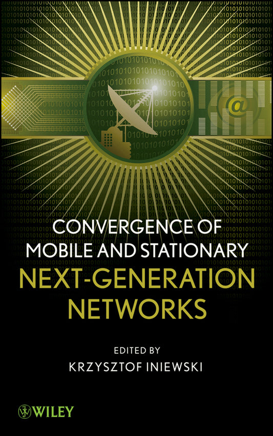 Convergence of Mobile and Stationary Next-Generation Networks (Hardback) 9780470543566