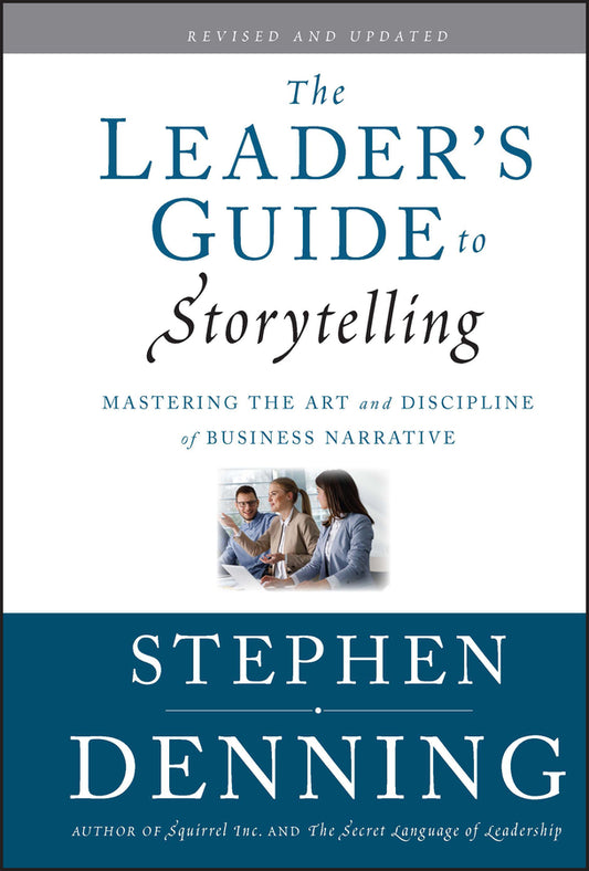 The Leader's Guide to Storytelling; Mastering the Art and Discipline of Business Narrative (Hardback) 9780470548677