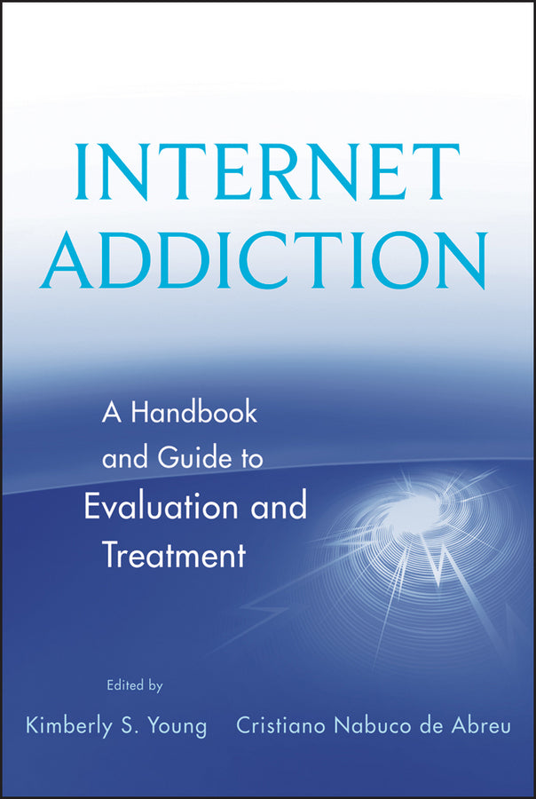Internet Addiction; A Handbook and Guide to Evaluation and Treatment (Hardback) 9780470551165