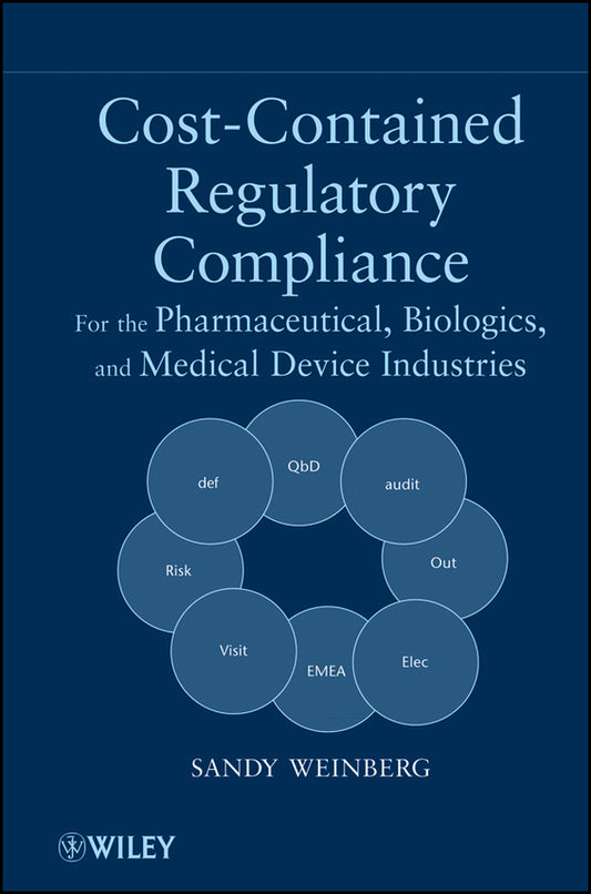 Cost-Contained Regulatory Compliance; For the Pharmaceutical, Biologics, and Medical Device Industries (Hardback) 9780470552353