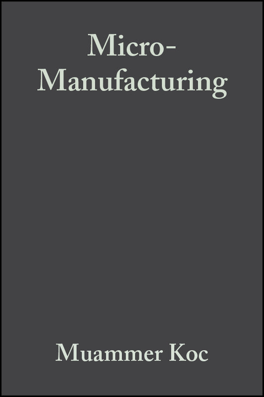 Micro-Manufacturing; Design and Manufacturing of Micro-Products (Hardback) 9780470556443