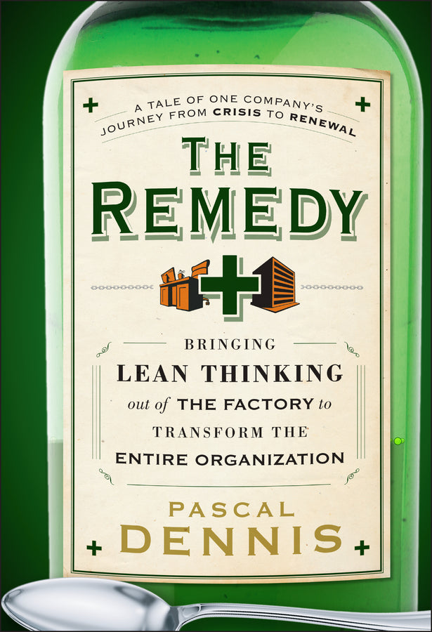 The Remedy; Bringing Lean Thinking Out of the Factory to Transform the Entire Organization (Hardback) 9780470556856