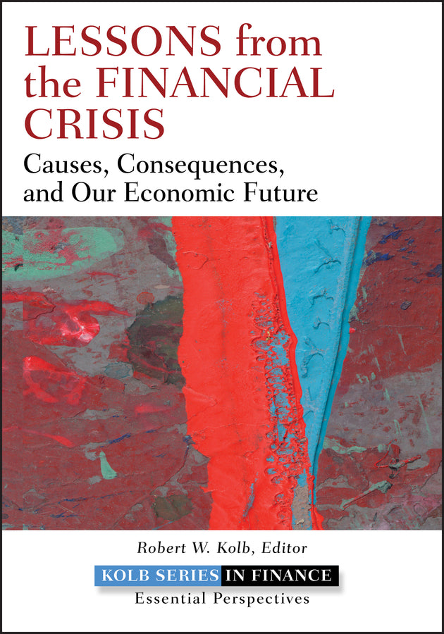 Lessons from the Financial Crisis; Causes, Consequences, and Our Economic Future (Hardback) 9780470561775