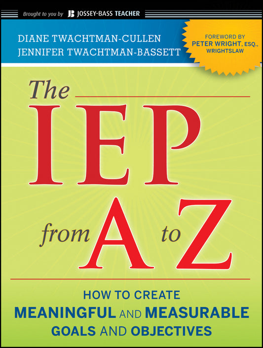 The IEP from A to Z; How to Create Meaningful and Measurable Goals and Objectives (Paperback / softback) 9780470562345