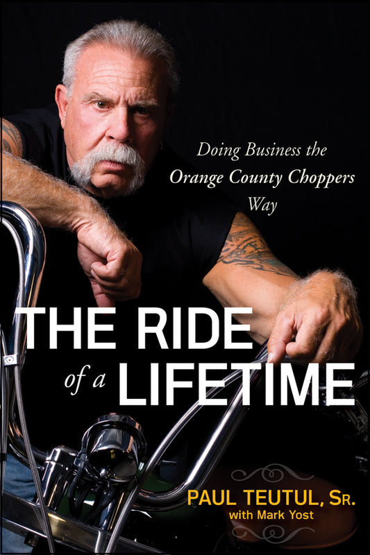 The Ride of a Lifetime; Doing Business the Orange County Choppers Way (Paperback / softback) 9780470563427