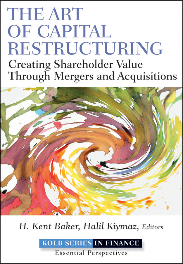 The Art of Capital Restructuring; Creating Shareholder Value through Mergers and Acquisitions (Hardback) 9780470569511