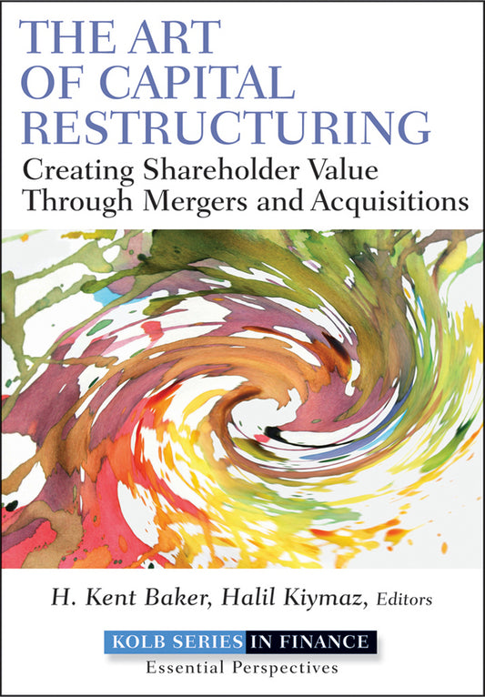 The Art of Capital Restructuring; Creating Shareholder Value through Mergers and Acquisitions (Hardback) 9780470569511