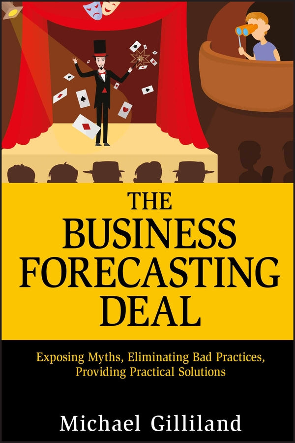 The Business Forecasting Deal; Exposing Myths, Eliminating Bad Practices, Providing Practical Solutions (Hardback) 9780470574430