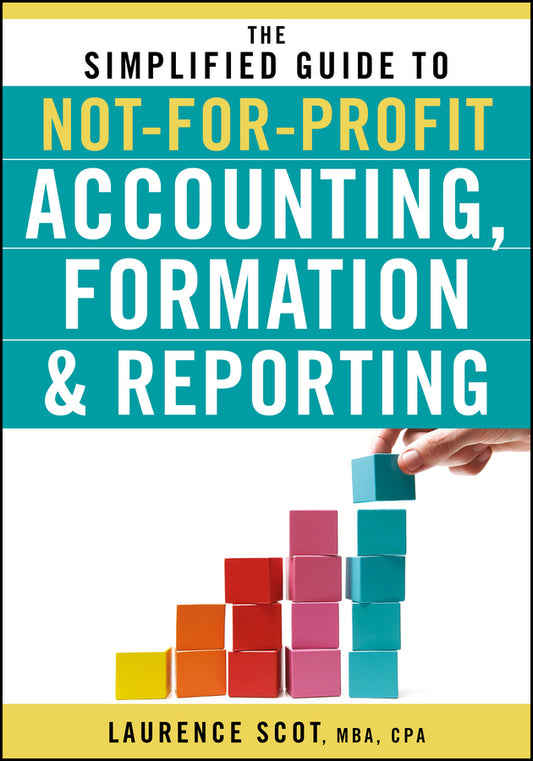 The Simplified Guide to Not-for-Profit Accounting, Formation, and Reporting (Paperback / softback) 9780470575444
