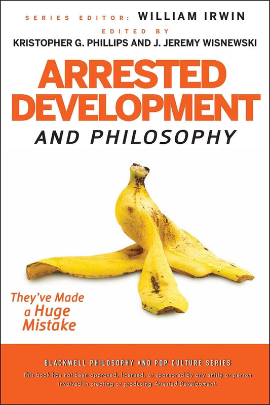 Arrested Development and Philosophy; They've Made a Huge Mistake (Paperback / softback) 9780470575598