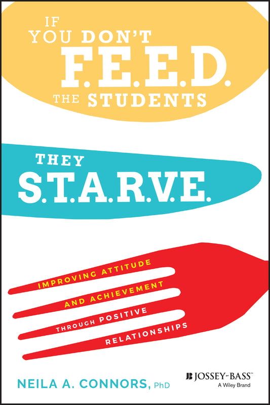 If You Don't Feed the Students, They Starve; Improving Attitude and Achievement through Positive Relationships (Paperback / softback) 9780470577790