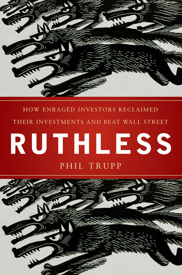 Ruthless; How Enraged Investors Reclaimed Their Investments and Beat Wall Street (Hardback) 9780470579893