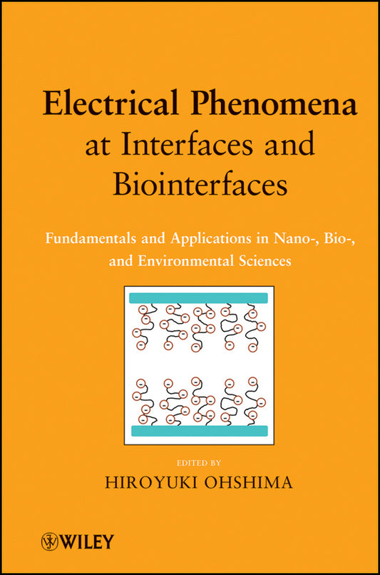 Electrical Phenomena at Interfaces and Biointerfaces; Fundamentals and Applications in Nano-, Bio-, and Environmental Sciences (Hardback) 9780470582558