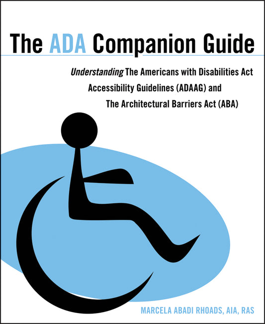 The ADA Companion Guide; Understanding the Americans with Disabilities Act Accessibility Guidelines (ADAAG) and the Architectural Barriers Act (ABA) (Paperback / softback) 9780470583920