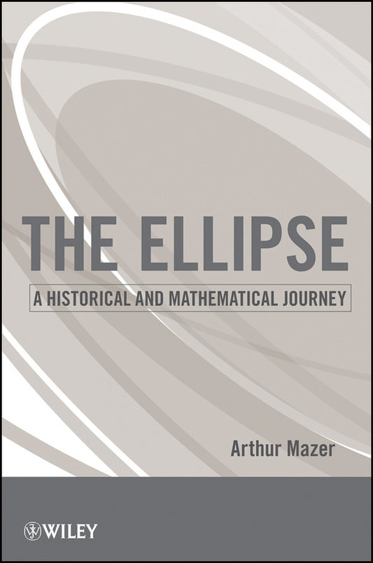 The Ellipse; A Historical and Mathematical Journey (Paperback / softback) 9780470587188