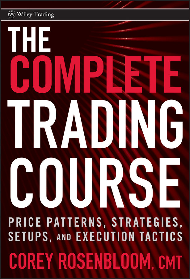 The Complete Trading Course; Price Patterns, Strategies, Setups, and Execution Tactics (Hardback) 9780470594599