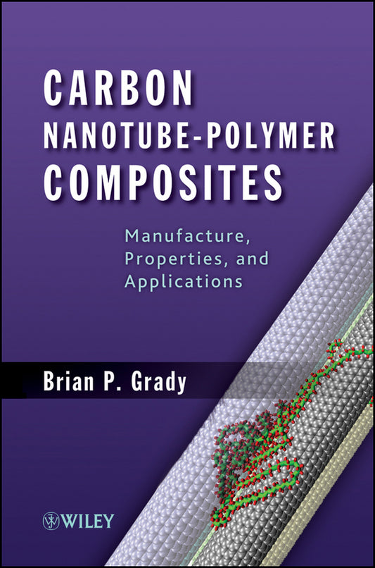 Carbon Nanotube-Polymer Composites; Manufacture, Properties, and Applications (Hardback) 9780470596418