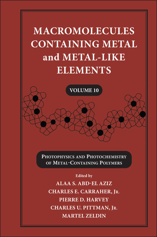 Macromolecules Containing Metal and Metal-Like Elements, Volume 10; Photophysics and Photochemistry of Metal-Containing Polymers (Hardback) 9780470597743
