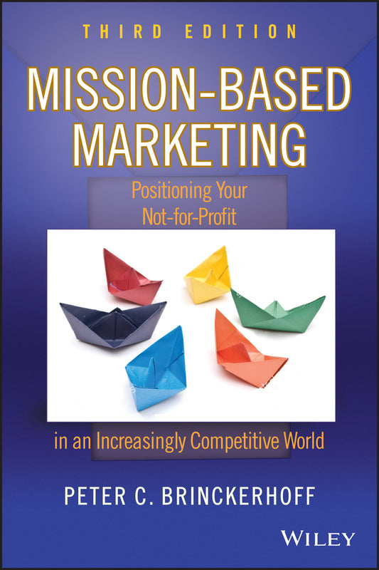 Mission-Based Marketing; Positioning Your Not-for-Profit in an Increasingly Competitive World (Hardback) 9780470602188