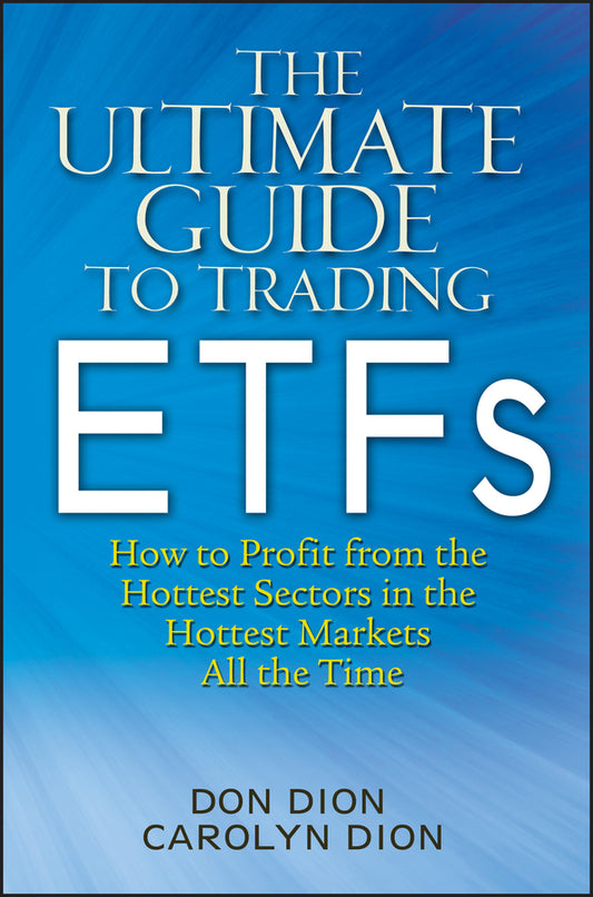The Ultimate Guide to Trading ETFs; How To Profit from the Hottest Sectors in the Hottest Markets All the Time (Hardback) 9780470604373