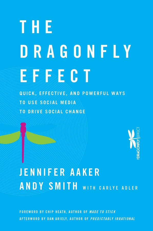 The Dragonfly Effect; Quick, Effective, and Powerful Ways To Use Social Media to Drive Social Change (Hardback) 9780470614150