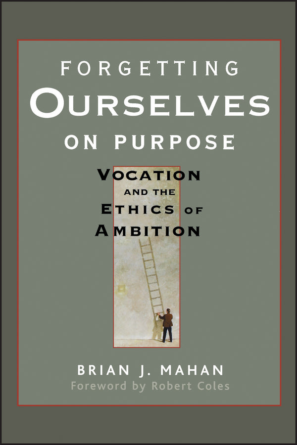 Forgetting Ourselves on Purpose; Vocation and the Ethics of Ambition (Paperback / softback) 9780470621684