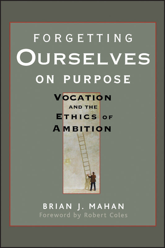 Forgetting Ourselves on Purpose; Vocation and the Ethics of Ambition (Paperback / softback) 9780470621684