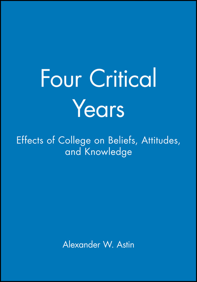 Four Critical Years; Effects of College on Beliefs, Attitudes, and Knowledge (Paperback / softback) 9780470623145