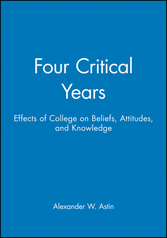 Four Critical Years; Effects of College on Beliefs, Attitudes, and Knowledge (Paperback / softback) 9780470623145