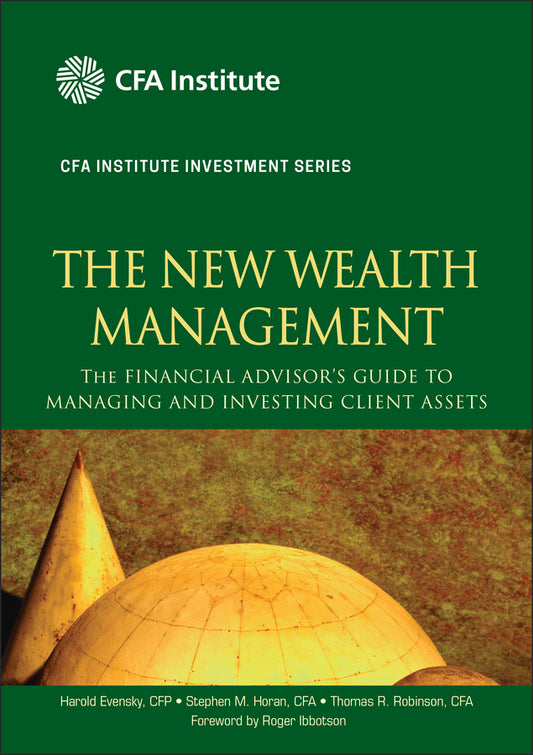 The New Wealth Management; The Financial Advisor's Guide to Managing and Investing Client Assets (Hardback) 9780470624005