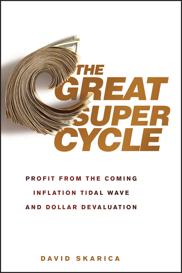The Great Super Cycle; Profit from the Coming Inflation Tidal Wave and Dollar Devaluation (Hardback) 9780470624180