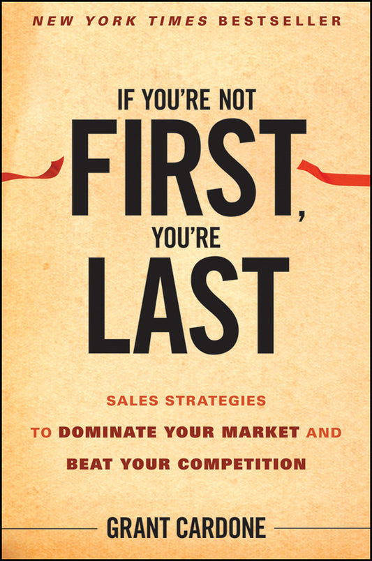 If You're Not First, You're Last; Sales Strategies to Dominate Your Market and Beat Your Competition (Hardback) 9780470624357
