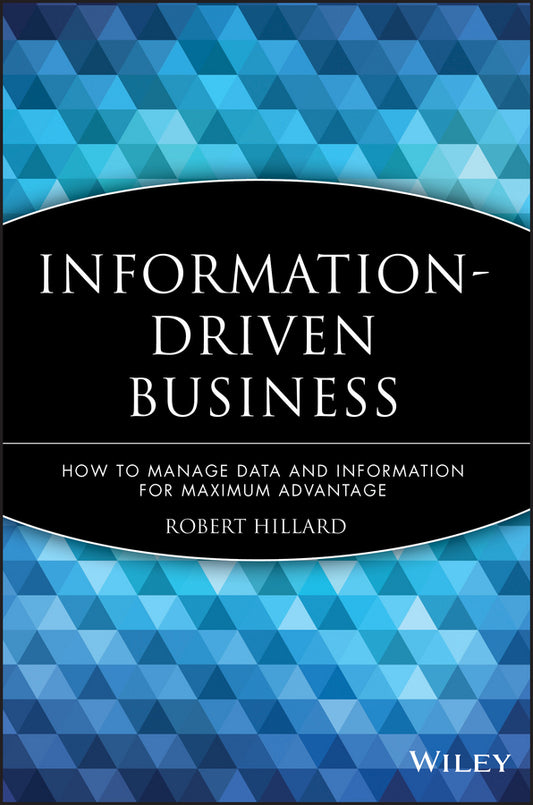 Information-Driven Business; How to Manage Data and Information for Maximum Advantage (Hardback) 9780470625774