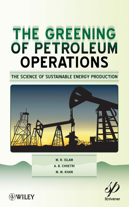 The Greening of Petroleum Operations; The Science of Sustainable Energy Production (Hardback) 9780470625903