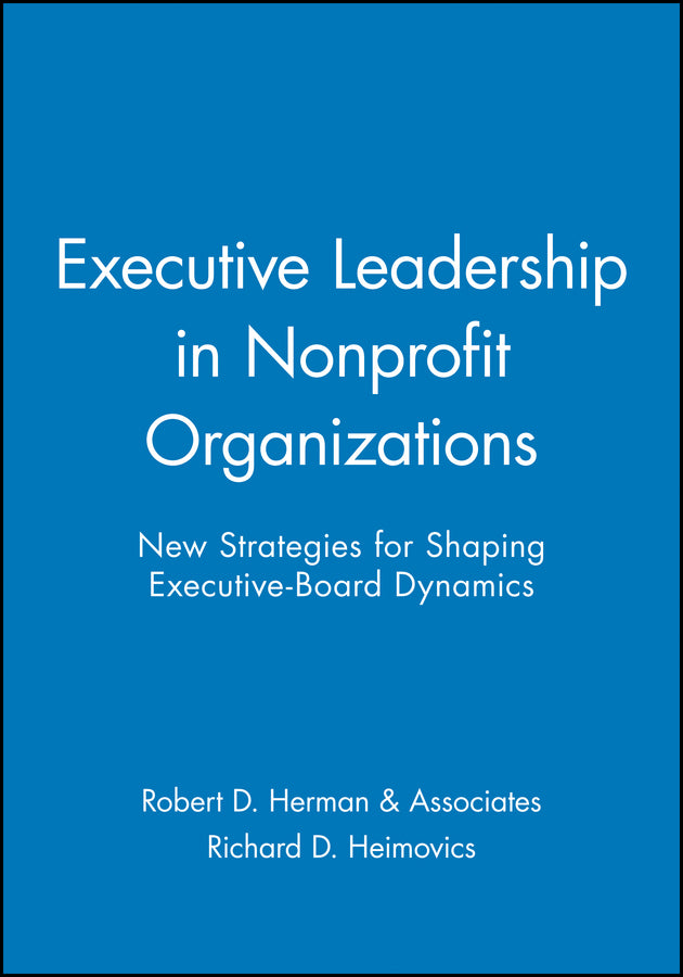 Executive Leadership in Nonprofit Organizations; New Strategies for Shaping Executive-Board Dynamics (Paperback / softback) 9780470631195
