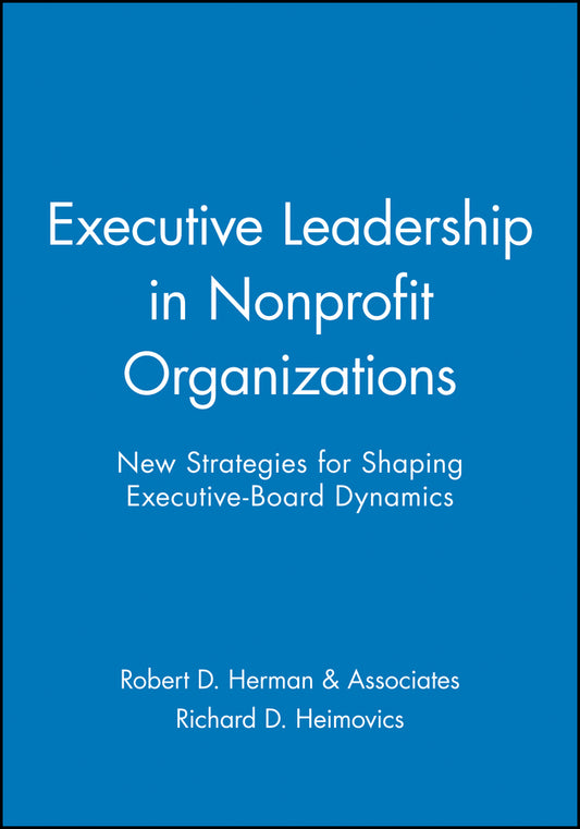 Executive Leadership in Nonprofit Organizations; New Strategies for Shaping Executive-Board Dynamics (Paperback / softback) 9780470631195
