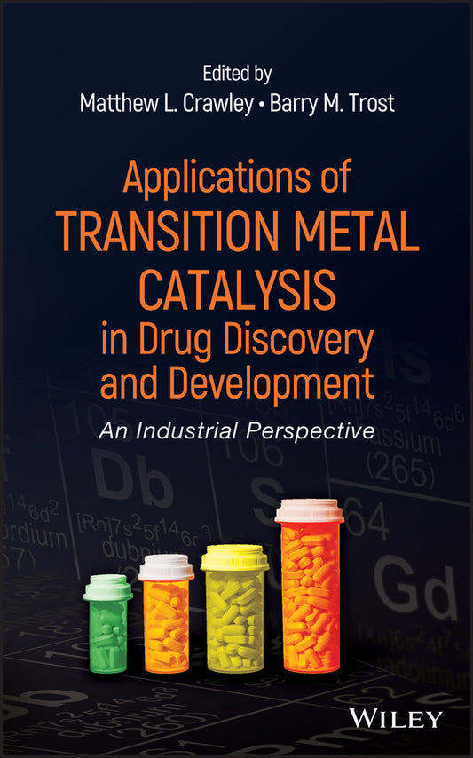 Applications of Transition Metal Catalysis in Drug Discovery and Development; An Industrial Perspective (Hardback) 9780470631324