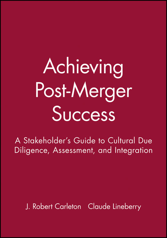 Achieving Post-Merger Success; A Stakeholder's Guide to Cultural Due Diligence, Assessment, and Integration (Paperback / softback) 9780470631539