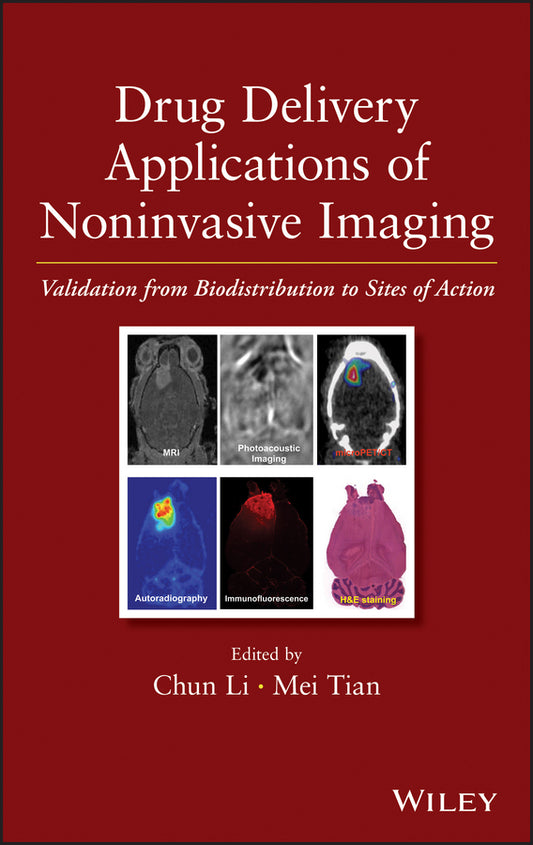 Drug Delivery Applications of Noninvasive Imaging; Validation from Biodistribution to Sites of Action (Hardback) 9780470633472