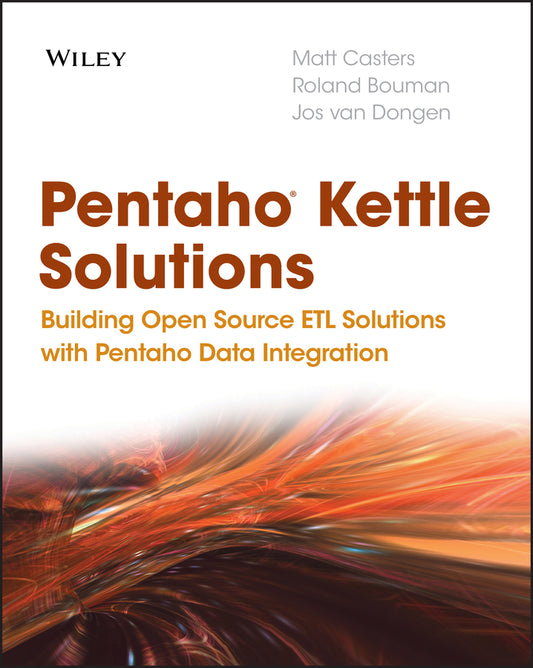 Pentaho Kettle Solutions; Building Open Source ETL Solutions with Pentaho Data Integration (Paperback / softback) 9780470635179