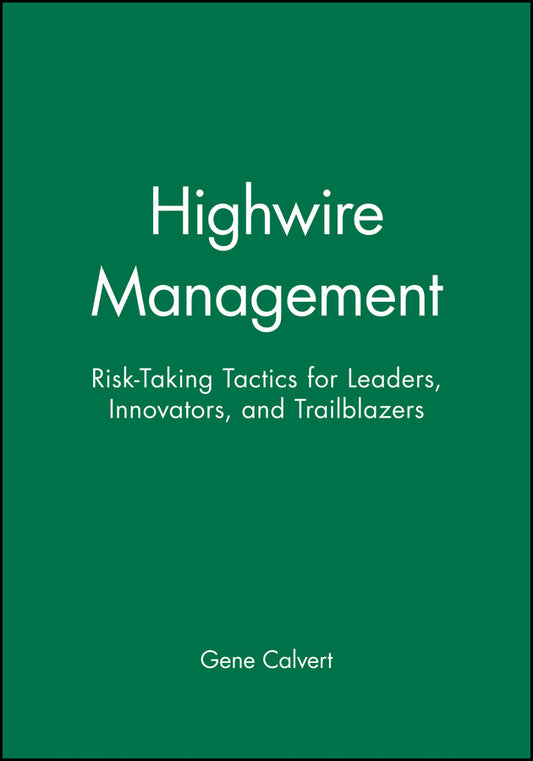 Highwire Management; Risk-Taking Tactics for Leaders, Innovators, and Trailblazers (Paperback / softback) 9780470639481
