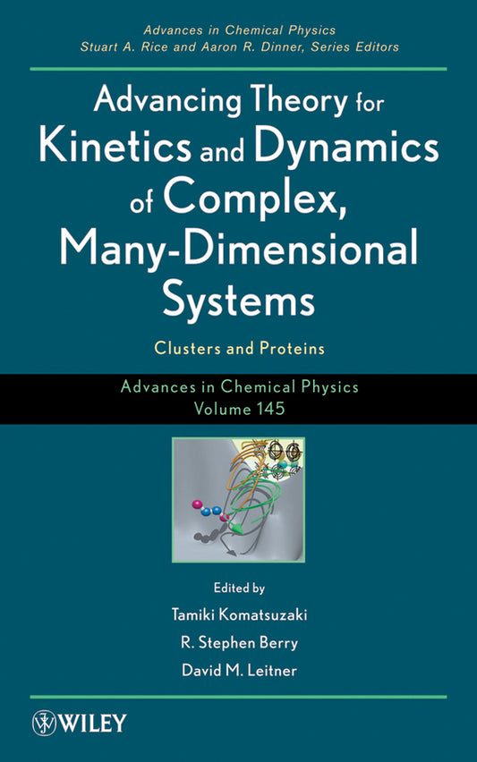 Advancing Theory for Kinetics and Dynamics of Complex, Many-Dimensional Systems; Clusters and Proteins, Volume 145 (Hardback) 9780470643716