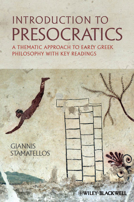 Introduction to Presocratics; A Thematic Approach to Early Greek Philosophy with Key Readings (Hardback) 9780470655023