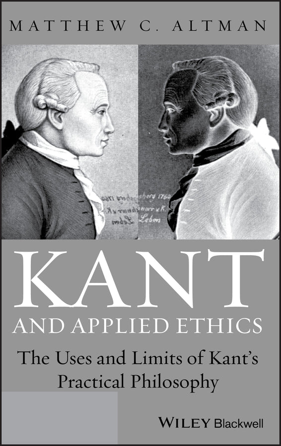 Kant and Applied Ethics; The Uses and Limits of Kant's Practical Philosophy (Hardback) 9780470657669
