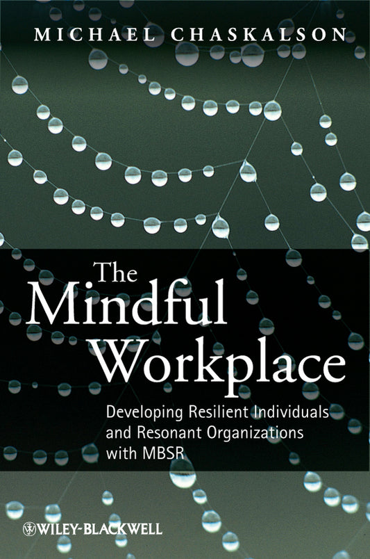 The Mindful Workplace; Developing Resilient Individuals and Resonant Organizations with MBSR (Paperback / softback) 9780470661598