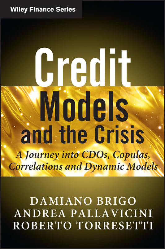 Credit Models and the Crisis; A Journey into CDOs, Copulas, Correlations and Dynamic Models (Paperback / softback) 9780470665664