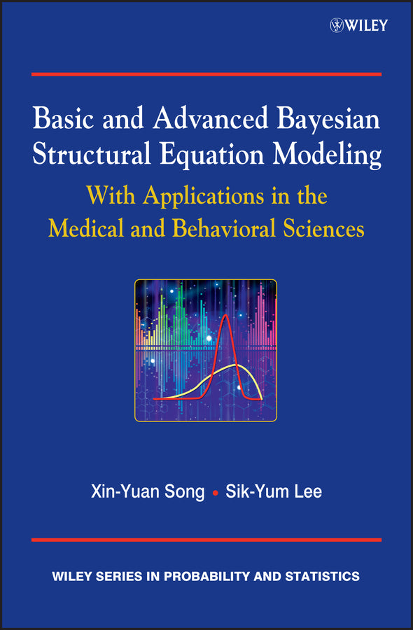 Basic and Advanced Bayesian Structural Equation Modeling; With Applications in the Medical and Behavioral Sciences (Hardback) 9780470669525