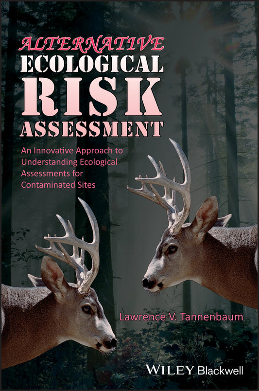 Alternative Ecological Risk Assessment; An Innovative Approach to Understanding Ecological Assessments for Contaminated Sites (Hardback) 9780470673041