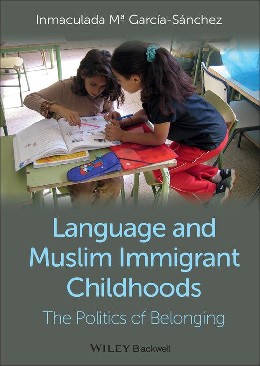 Language and Muslim Immigrant Childhoods; The Politics of Belonging (Hardback) 9780470673331